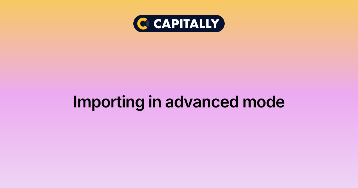 How to Import in Advanced Mode in Capitally | Capitally